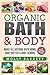 Organic Bath & Body: Make All Natural Bath Bomb, Body Butter & Body Scrubs