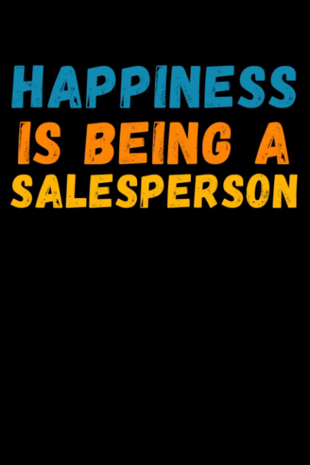Happiness Is Being A Salesperson: Lined Journal Notebook, Cute Appreciation Notebook, Best Gift For Salesperson , 6x9 Inches With 120 Pages