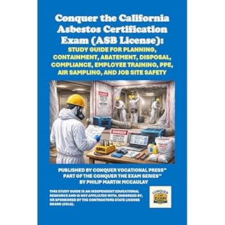 Conquer the California Asbestos Certification Exam (ASB License): Study Guide for Planning, Containment, Abatement, Disposal,