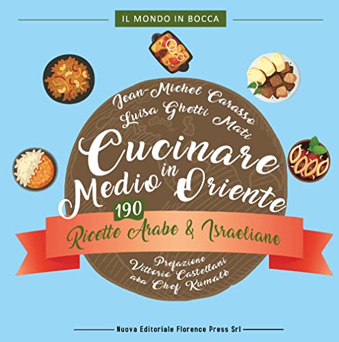 Cucinare In Medio Oriente. 190 Ricette Arabe E Israeliane