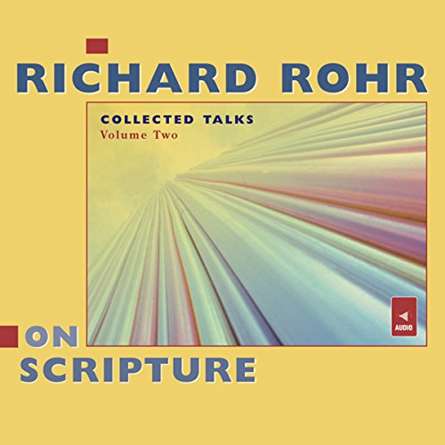 Richard Rohr on Scripture Collected Talks, Volume Two