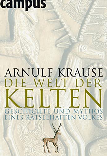 Die Welt der Kelten: Geschichte und Mythos eines