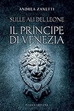 Il principe di Venezia. Sulle ali del leone