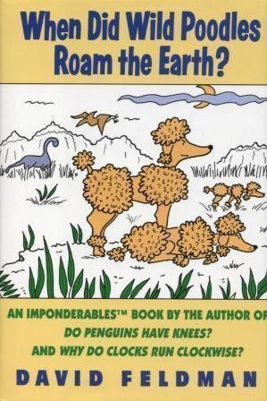 When Did Wild Poodles Roam the Earth? An Imponderables Book