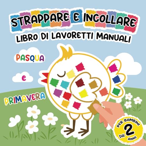 Pasqua e Primavera Libro di Lavoretti Manuali per Bambini dai 2 Anni Strappare e Incollare: Libro di Attività Creative con Colorate Pagine da ... Disegni Coniglio, Pulcino, Uovo e altro!