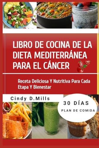 LIBRO DE COCINA DE LA DIETA MEDITERRÁNEA PARA EL CÁNCER: Receta Deliciosa Y Nutritiva Para Cada Etapa Y Bienestar (HEALTHY MEAL & LIFESTYLE) LIBRO DE COCINA DE LA DIETA MEDITERRÁNEA PARA EL CÁNCER: Receta Deliciosa Y Nutritiva Para Cada Etapa Y Bienestar (HEALTHY MEAL & LIFESTYLE)