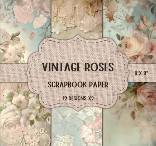 Vintage Roses Scrapbook Paper - Double Sided 8 x 8\" Sheets: Floral Flowers Patterns, Decorative Craft Paper, Scrapbooking, Junk Journaling, DIY, & More Vintage Roses Scrapbook Paper - Double Sided 8 x 8\" Sheets: Floral Flowers Patterns, Decorative Craft Paper, Scrapbooking, Junk Journaling, DIY, & More