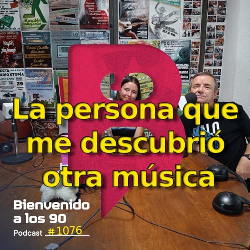 1076 - Os presento a la persona que me descubrió otra música