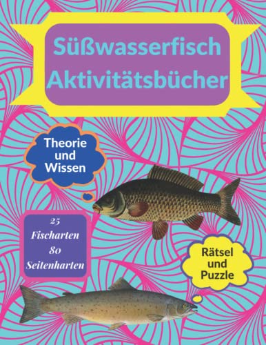 Süßwasserfisch Aktivitätsbücher: Für Kinder, junge und erfahrene Angler eine Beschreibung von 25 Fischarten in den umliegenden Seen, Teichen und Flüssen und ein Wissenstest