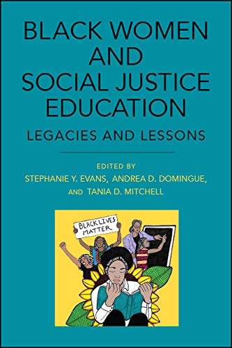 Black Women and Social Justice Education: Legacies and Lessons (SUNY series, Praxis: Theory in Action)      Kindle Edition