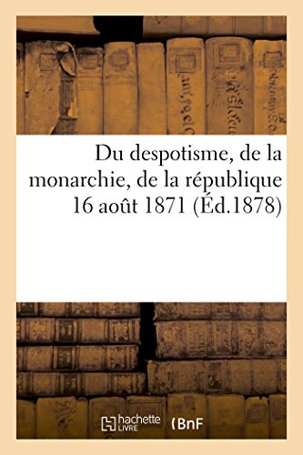  Du despotisme, de la monarchie, de la république, 16 aout 1871