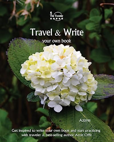 Travel & Write Your Own Book - Azores: Get inspired to write your own book and start practicing with traveler & best-selling author Amit Offir