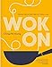 Wok on: Deliciously Balanced Meals in 30 Minutes or Less: Deliciously balanced Asian meals in 30 minutes or less