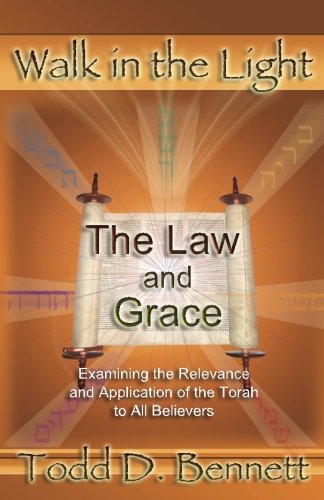 The Law and Grace: Examine the Relevance and Application of the Torah to all Believers: Volume 7 (Walk in the Light)