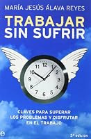 Trabajar sin sufrir : claves para superar los problemas y disfrutar en el trabajo 8499700217 Book Cover