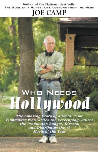 Who Needs Hollywood: The Amazing Story of a Small Time Filmmaker who Wr