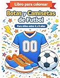 Libro para colorear Botas y Camisetas de Fútbol: Para niños entre 6 y 8 años