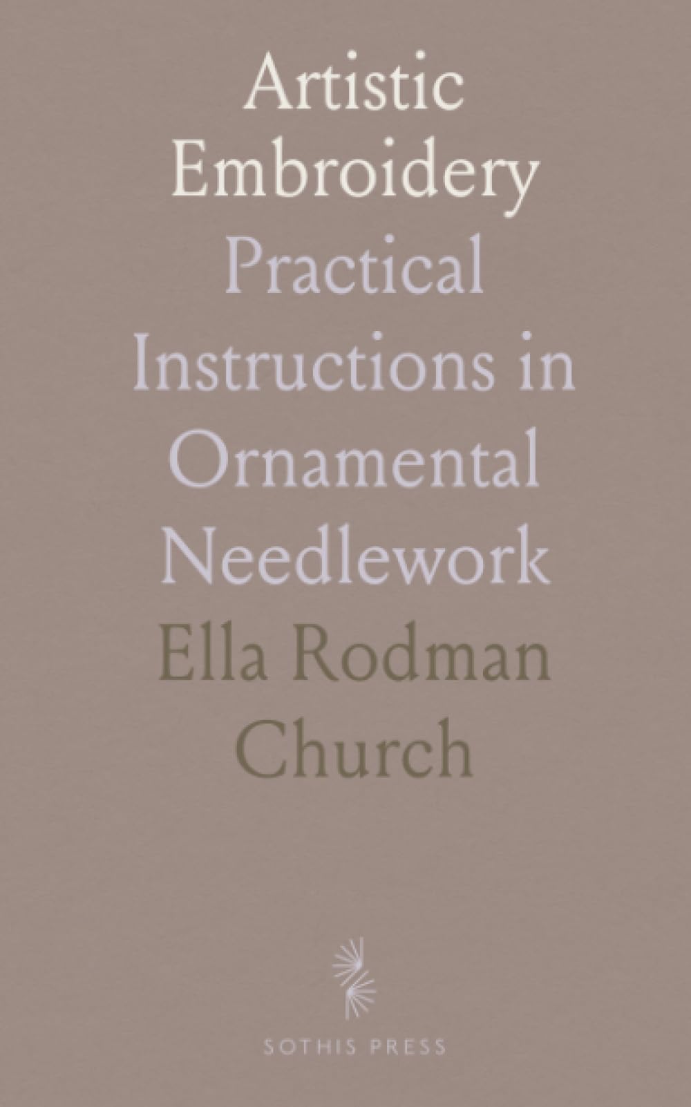 Artistic Embroidery: Practical Instructions in Ornamental Needlework