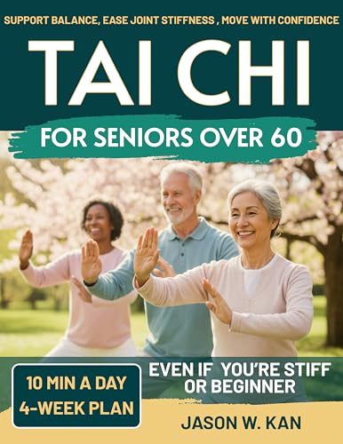 Tai Chi for Seniors: Support Balance, Ease Joint Stiffness & Move with Confidence—Gentle 10-Minute Tai Chi Routines (with Seated Options) for Everyday Independence – 4-Week Plan