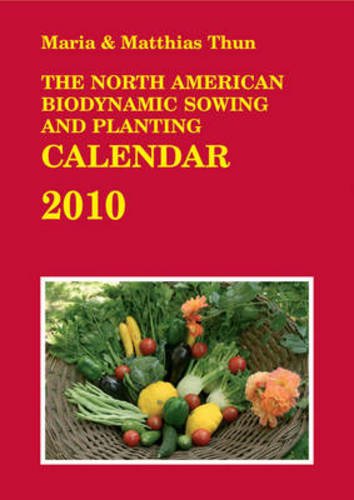 The North American Biodynamic Sowing and Planting Calendar 2010: 2010 The North American Biodynamic Sowing and Planting Calendar 2010: 2010
