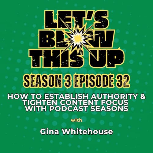 How to Establish Authority & Tighten Content Focus With Podcast Seasons w/ Gina Whitehouse Podcast Por arte de portada