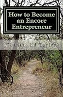 How to Become an Encore Entrepreneur: A Practical Guide for Those Over 50 Who Would Like to Add $500 to $5,000 to Their Monthly Income and Become Happier and More Fulfilled in the Process 1508668965 Book Cover