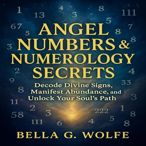 Angel Numbers &amp;amp; Numerology Secrets by Bella G. Wolfe episode artwork