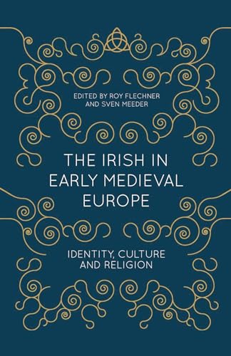 The Irish in Early Medieval Europe: Identity, Culture and Religion