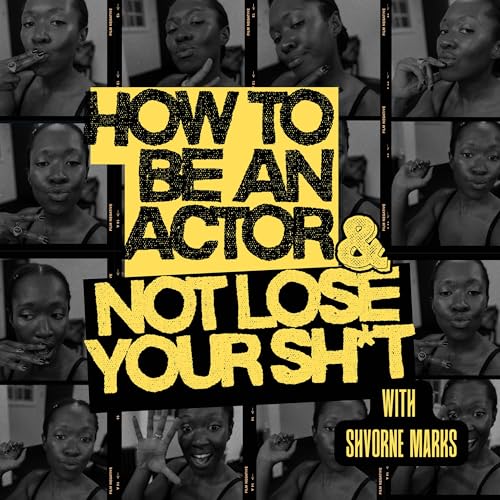 How to Be an Actor and Not Lose Your Sh*t. cover art