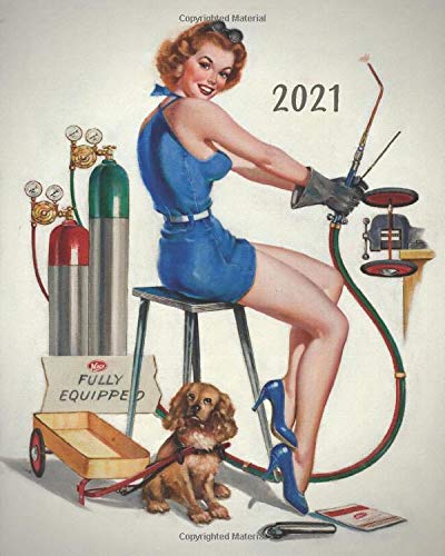 2021: 50's Pinup Girl Drawing: Journeyman Welder: Weekly-Monthly-Yearly Calendar Planner Diary Appointment Organizer To Write In For January 1st 2021 - December 31st 2021 (Great Gifts For Anyone)