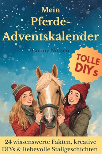 Mein Pferde-Adventskalender: Geschichten, DIYs & Wissen rund ums Pferd – 24 kreative Ideen für Reiterinnen & Pferdefreunde