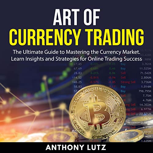 Art of Currency Trading: The Ultimate Guide to Mastering the Currency Market by Anthony Lutz episode artwork