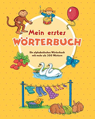 Meine erstes Wörterbuch: Ein alphabetisches Wörterbuch mit mehr als 300 Wörtern Meine erstes Wörterbuch: Ein alphabetisches Wörterbuch mit mehr als 300 Wörtern