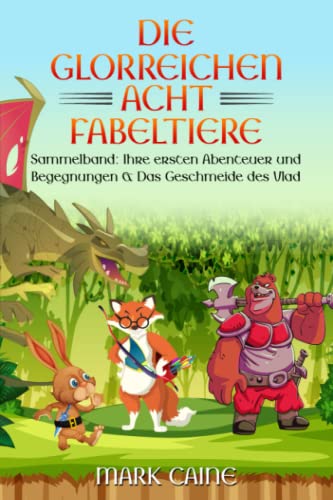 Die glorreichen Acht Fabeltiere: Sammelband: Ihre ersten Abenteuer und Begegnungen & Das Geschmeide des Vlad (German Edition)