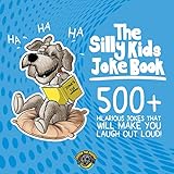 The Silly Kids Joke Book: 500+ Hilarious Jokes That Will Make You Laugh Out Loud!