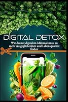 Digital Detox: Wie du mit digitalem Minimalismus zu mehr Ausgeglichenheit und Lebensqualität findest (German Edition) B0CWRBQZ89 Book Cover
