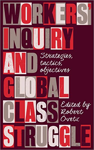 Workers' Inquiry and Global Class Struggle: Strategies, Tactics, Objectives (Wildcat)