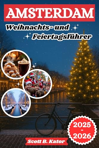 Amsterdam Weihnachts Und Feiertags Führer 2025-2026: Silvester | Detaillierte Reiserouten | Niederländische Traditionen | Insidertipps | Saisonale und ganzjährige Tipps | Erkunden Sie Amsterdam
