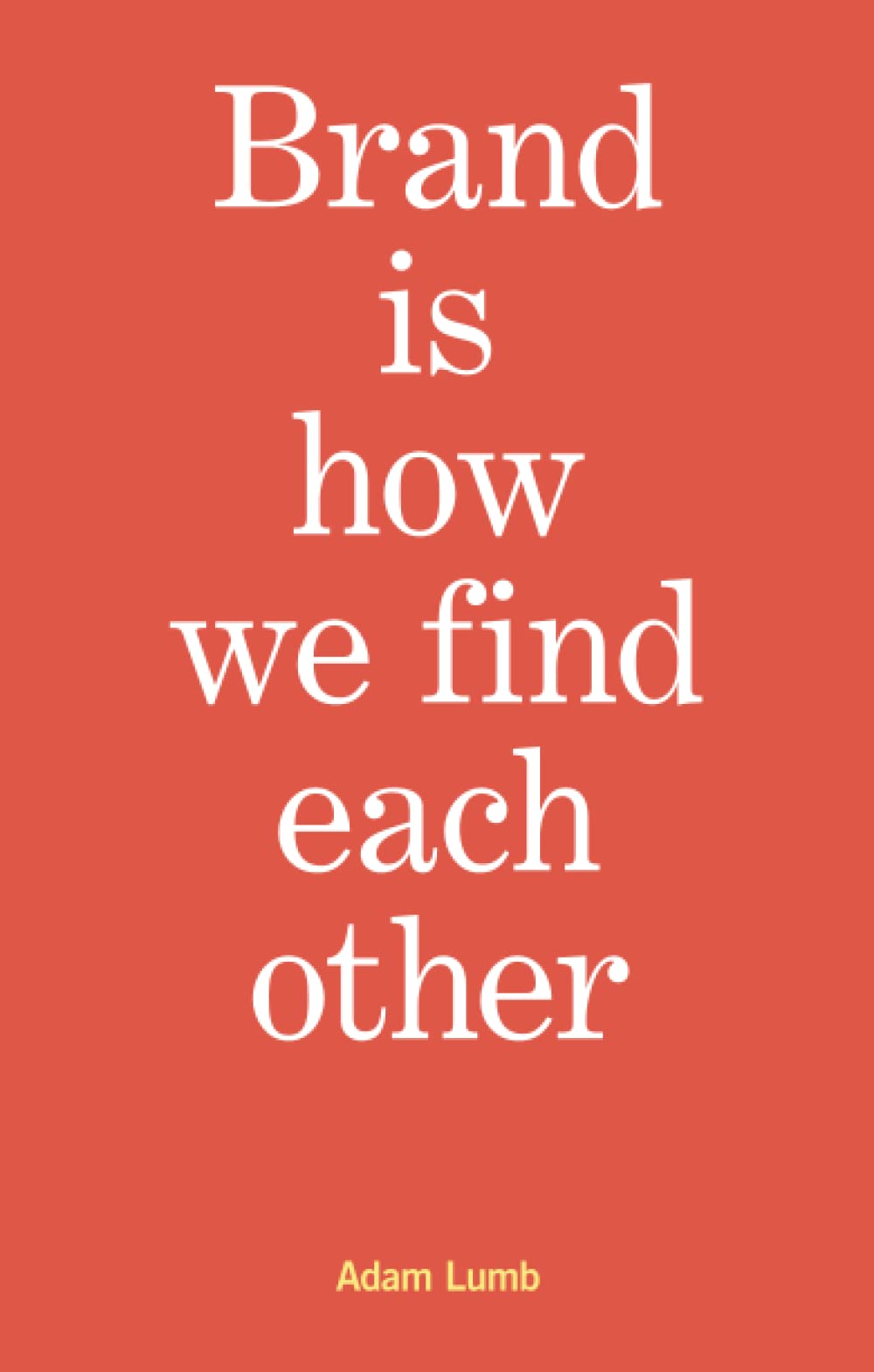 Brand is how we find each other: Rethinking branding for museums, media and the arts so it actually works