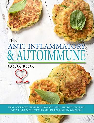 The Anti-Inflammatory & Autoimmune Cookbook: Heal your body, reverse chronic illness, thyroid, diabetes, fatty liver, weight issues and inflammatory symptoms Paperback โ 1 Jan. 2018