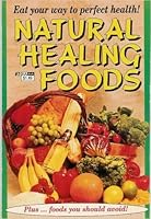 Natural healing foods: Eat your way to perfect health, plus-- foods you should avoid! B0006FBV1Q Book Cover