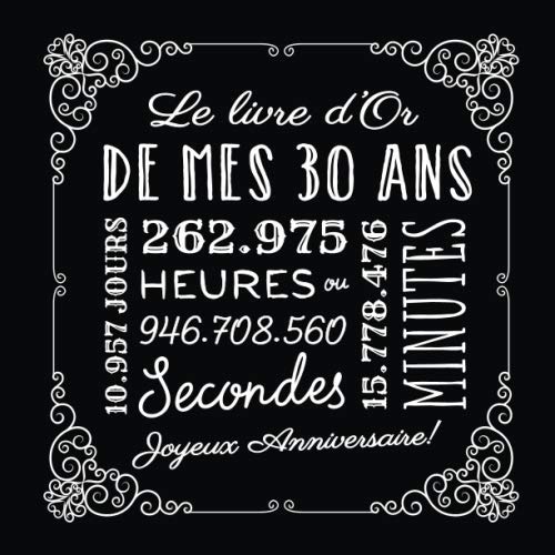 Le livre d'Or de mes 30 ans: Décoration pour le 30ème anniversaire - 30 ans - Cadeau pour homme ou femme &amp; déco vintage d'anniversaire - livre pour les félicitations et photos des invités
