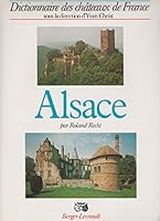 Alsace: Bas-Rhin, Haut-Rhin, Territoire-de-Belfort (Dictionnaire des châteaux de France) 2701303982 Book Cover