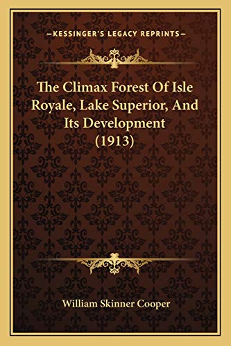 The Climax Forest Of Isle Royale, Lake Superior, And Its Development (1913)