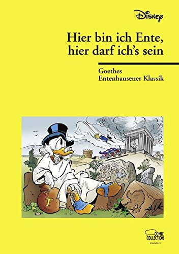 Hier bin ich Ente, hier darf ich's sein: Goethes Entenhausener Klassik Hier bin ich Ente, hier darf ich's sein: Goethes Entenhausener Klassik