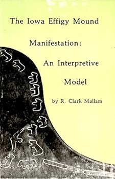 Paperback The Iowa Effigy Mound Manifestation: An Interpretive Model Book