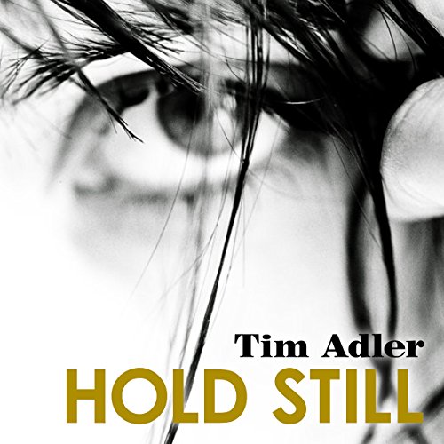 Hold Still Audiobook by Tim Adler Hold Still Audiobook by Tim Adler