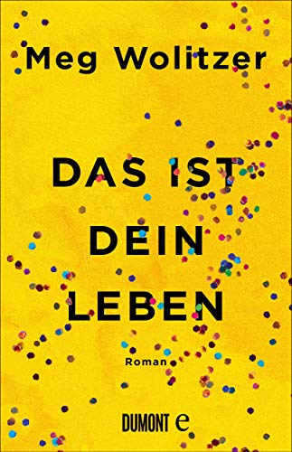 Das ist dein Leben: Roman Das ist dein Leben: Roman