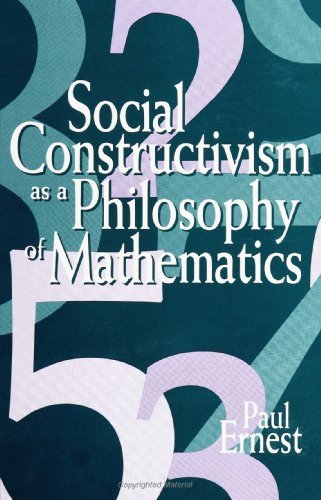 Social Constructivism as a Philosophy of Mathematics (SUNY series in Science, Technology, and Society)