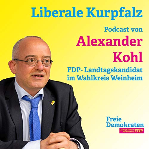 Couverture de Liberale Kurpfalz - Podcast von Alexander Kohl, FDP-Landtagskandidat im Wahlkreis Weinheim